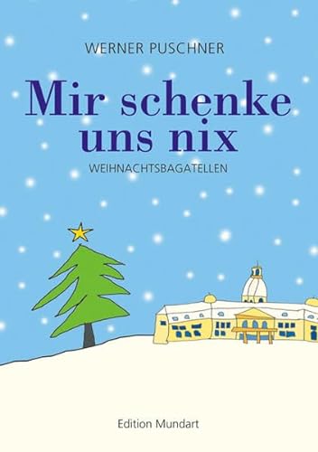 Mir schenke uns nix: Weihnachtsbagatellen (Edition Mundart) von Lindemanns